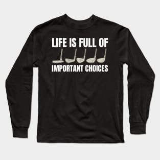 Life is full of important choices funny golf lovers design Long Sleeve T-Shirt